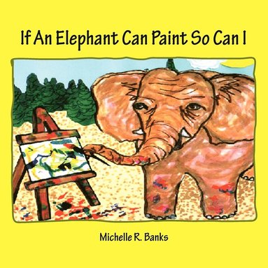 bokomslag If An Elephant Can Paint So Can I