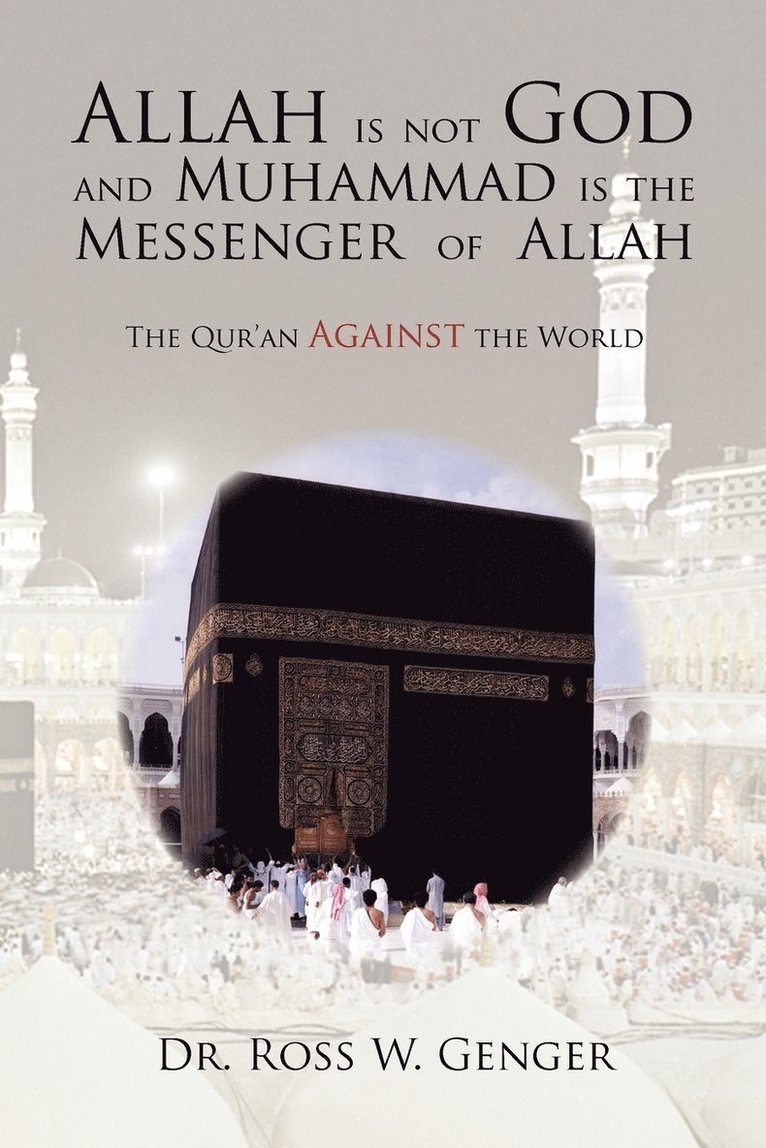 Ross W Genger, Ross W. Genger, Dr. Ross W. Genger - Allah is not God and Muhammad is the Messenger of Allah, Häftad