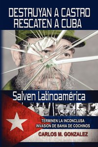 bokomslag Destruyan a Castro-Rescaten a Cuba-Salven Latinoamerica
