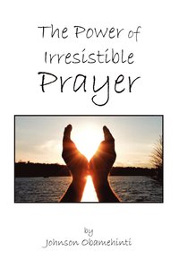 bokomslag The Power of Irresistible Prayer