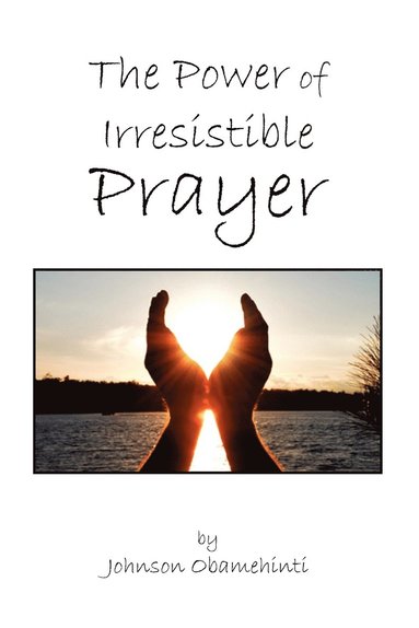 bokomslag The Power of Irresistible Prayer