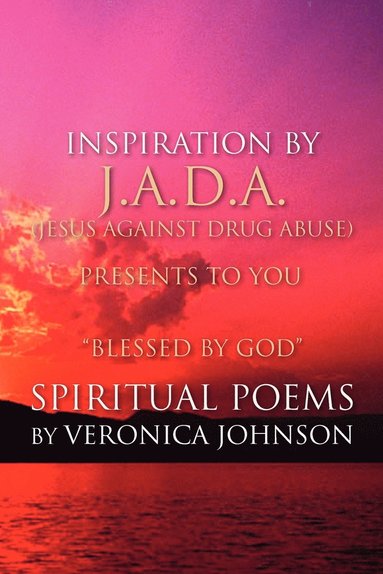 bokomslag J.A.D.A. (Jesus Against Drug Abuse) Presents to You '' Blessed by God'' Spiritual Poems by Veronica Johnson