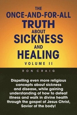 The Once-And-For-All Truth About Sickness and Healing 1