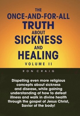The Once-And-For-All Truth About Sickness and Healing 1