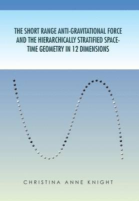 The Short Range Anti-Gravitational Force and the Hierarchichally Stratified Space-Time Geometry in 12 Dimensions 1