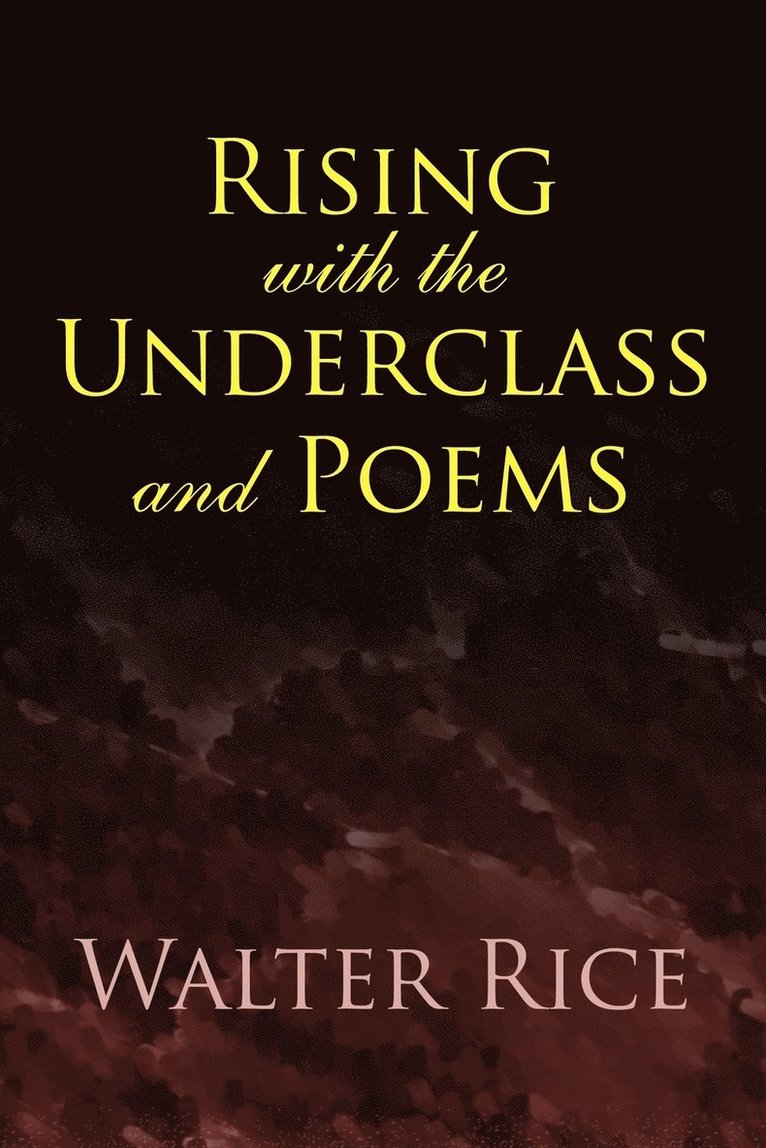 Rising with the Underclass and Poems