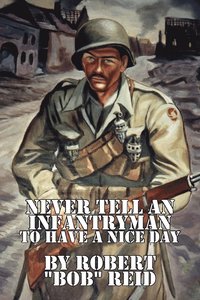 bokomslag Never Tell an Infantryman to Have a Nice Day