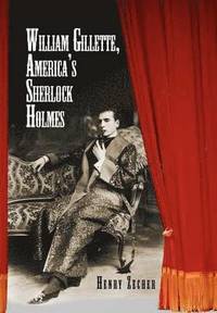 bokomslag William Gillette, America's Sherlock Holmes