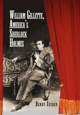 William Gillette, America's Sherlock Holmes
