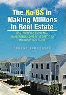 The No BS In Making Millions In Real Estate 1