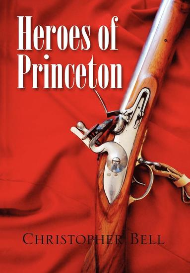 Christopher Bell - Heroes of Princeton, Inbunden