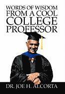 Joe H Alcorta, Joe H. Alcorta, Dr. Joe H. Alcorta - Words of Wisdom from a Cool College Professor, Inbunden