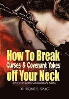 bokomslag How to Break Curses & Covenant Yokes Off Your Neck