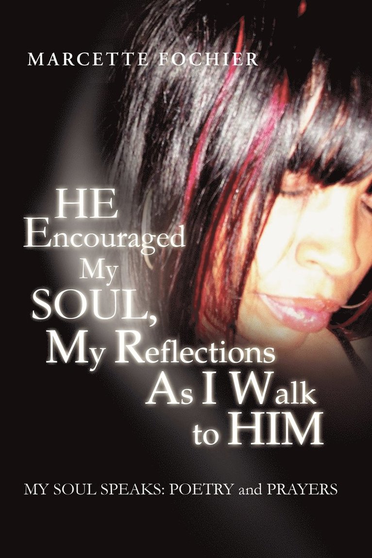 He Encouraged My Soul, My Reflections as I Walk to Him My Soul Speaks 1