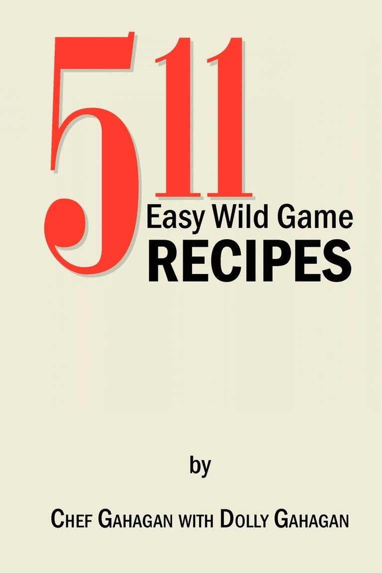 Fred Gahagan - 511 Easy Wild Game Recipes, Häftad