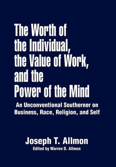 bokomslag The Worth of the Individual, the Value of Work, and the Power of the Mind