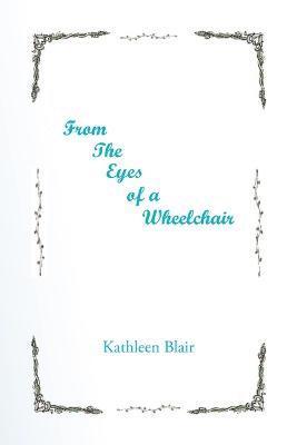 Kathleen Blair - From the Eyes of a Wheelchair, Häftad