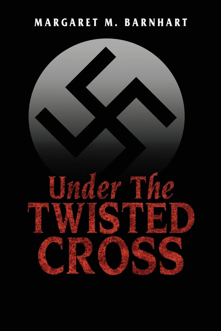Margaret M Barnhart, Margaret M. Barnhart - Under the Twisted Cross, Häftad