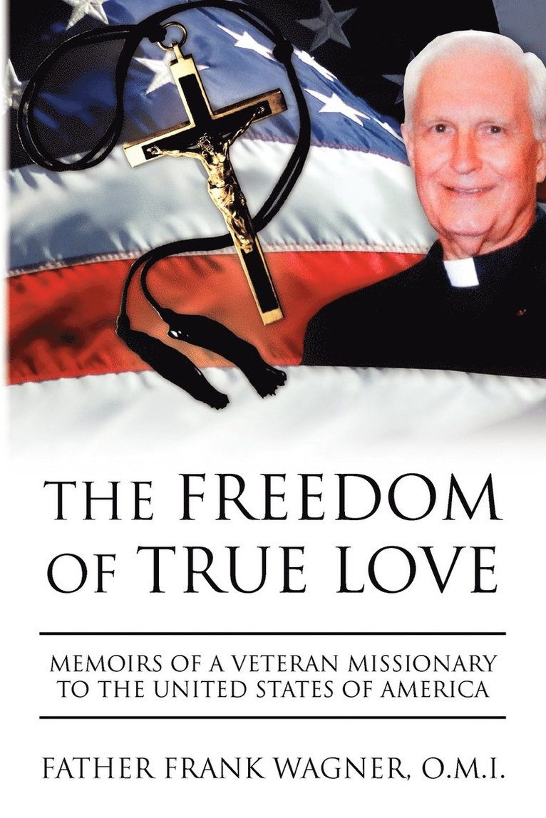 Father Frank O M I Wagner, Father Frank O. M. I. Wagner - Freedom of True Love, Häftad