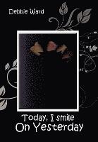 Debbie Ward - Today, I Smile on Yesterday, Inbunden