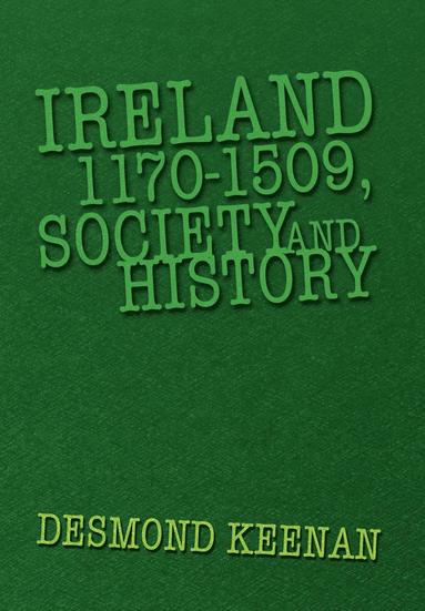 bokomslag Ireland 1170-1509, Society and History