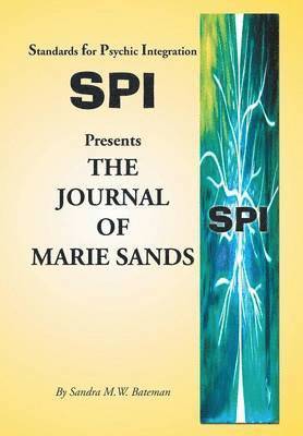 Standards for Psychic Integration Presents the Journal of Marie Sands 1