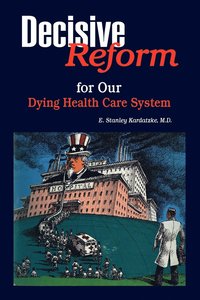 bokomslag Decisive Reform for Our Dying Health Care System