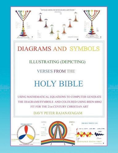 bokomslag Diagrams and Symbols Illustrating (Depicting) Verses from the Holy Bible Using Mathematical Equation to Computer Generate The Diagrams/Symbols and Coloured Using BSEN 60062 fit for the 21st Century