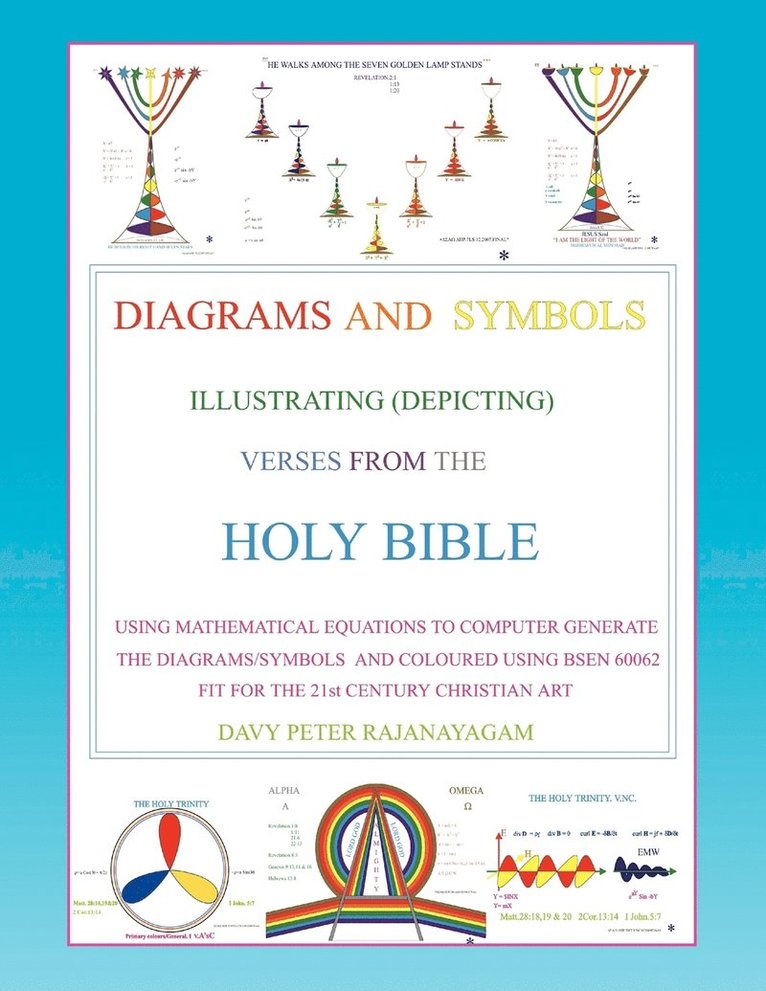 Davy Peter Rajanayagam - Diagrams and Symbols Illustrating (Depicting) Verses from the Holy Bible Using Mathematical Equation to Computer Generate The Diagrams/Symbols and Coloured Using BSEN 60062 fit for the 21st Century Christian Art, Häftad