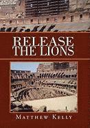 Matthew Kelly - Release the Lions, Inbunden