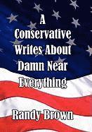 Randy Brown - Conservative Writes About Damn Near Everything, Inbunden