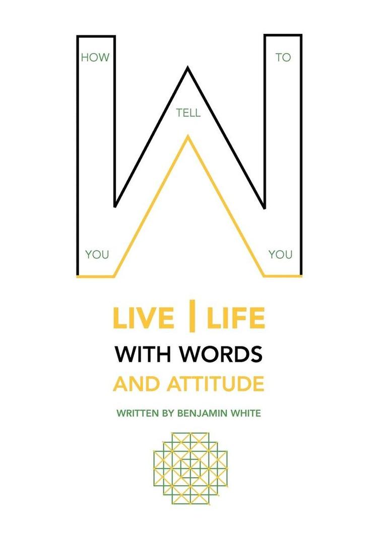 Benjamin White, BENJAMIN WHITE - How you tell you to live life with words and attitude, Inbunden