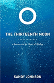 bokomslag The Thirteenth Moon: A Journey into the Heart of Healing