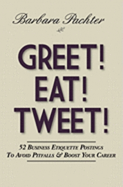 bokomslag Greet! Eat! Tweet!: 52 Business Etiquette Postings To Avoid Pitfalls and Boost Your Career
