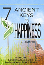 bokomslag 7 Ancient Keys to Happiness: A 90 Day, Lesson-a-Day Guide to Achieving Inner-Bliss