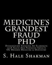 bokomslag Medicine's Grandest Fraud PhD: Dissertation Exposing An Elaborate 1928 Fraud And Pervasive Impacts On Modern Medicine & Dentistry