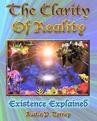 Austin P. Torney - The Clarity of Reality: Existence Explained, Häftad
