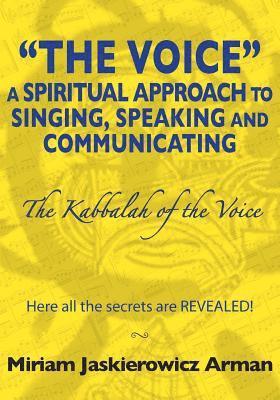 The Voice: A Spiritual Approach to Singing, Speaking and Communicating: The Kabbalah of the Voice 1