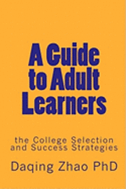 bokomslag A Guide to Adult Learners: the College Selection and Success Strategies