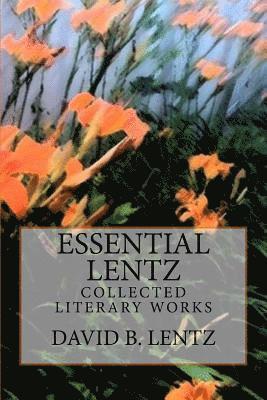 Essential Lentz: Collected Literary Works 1