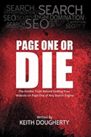 bokomslag Page One or Die: The Hidden Truth Behind Getting Your Website on Page One of Any Search Engine