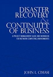 Disaster Recovery & Continuity of Business: A Project Management Guide and Workbook for Network Computing Environments 1