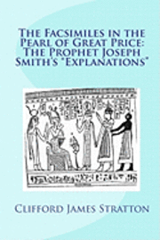 bokomslag The Facsimiles in the Pearl of Great Price: The Prophet Joseph Smith's 'Explanations' The Facsimiles