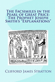 bokomslag The Facsimiles in the Pearl of Great Price: The Prophet Joseph Smith's "Explanations" The Facsimiles