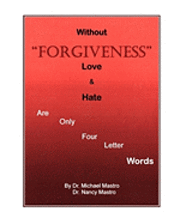 Without Forgiveness Love & Hate Are Only Four Letter Words: Ministry for Christians in need of Forgiveness
