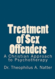 bokomslag Treatment of Sex Offenders: A Christian Approach to Psychotherapy