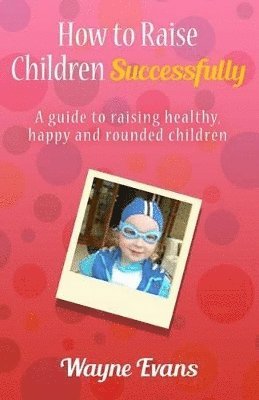 bokomslag How to raise children successfully.