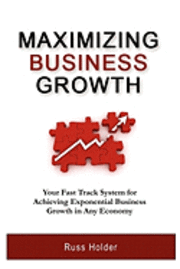 bokomslag Maximizing Business Growth: Your Fast Track System for Achieving Exponential Growth in Any Economy