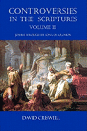 bokomslag Controversies in the Scriptures: Volume II - Joshua through the Song of Solomon