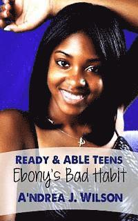 A'Ndrea J. Wilson - Ready & ABLE Teens: Ebony's Bad Habit, Häftad